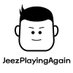 JeezPlayingAgain (@jeezplaying) Twitter profile photo JeezPlayingAgain (@jeezplaying) Twitter profile photo