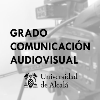 Grado en Comunicación Audiovisual - Universidad de Alcalá (UAH)