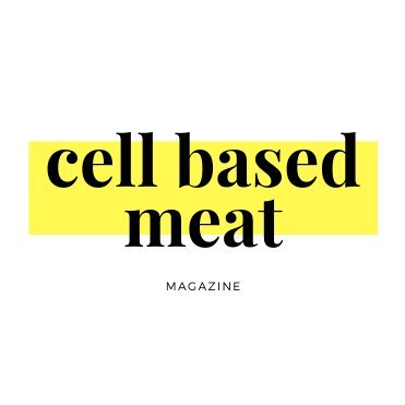 Cell-Based Meat Magazine - Cell-cultivated meat, Plant Based Meat, and MycoProteins