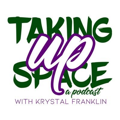 Taking Up Space: A Podcast
