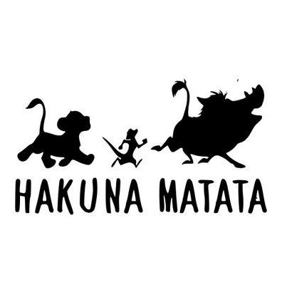 Hakuna Matata it means no worries for the rest of your days.