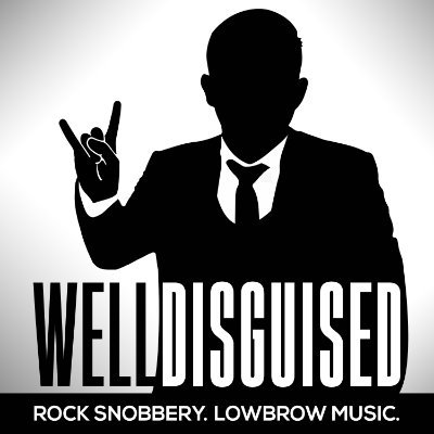 Well_Disguised's profile picture. A Podcast of Rock Snobbery & Lowbrow Music. Listen wherever you get your podcasts.
