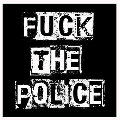 FUCK THE POLICE !