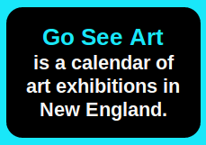 Go See Art is a calendar of art exhibitions in New England.