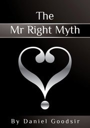 Daniel Goodsir is the author of the The Mr Right Myth and has been helping women with ways of finding their Mr Right for years isn't it time you found yours?