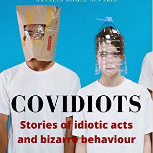 Stories of Idiotic acts and bizarre behaviour. Sharing humanity's stupidity via tales of covidiots.