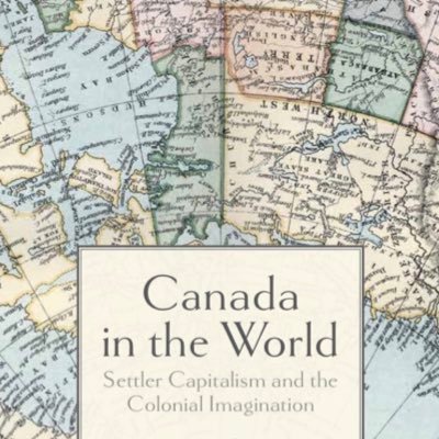 Canada in the World: Settler Capitalism and the Colonial Imagination. Book now available, DM for discounted price options.