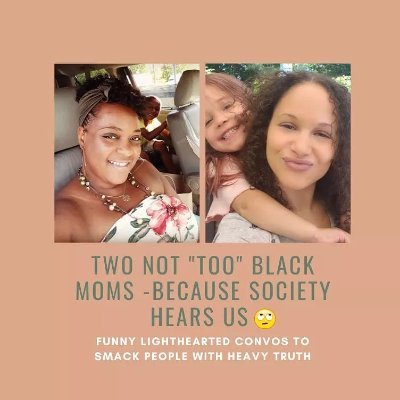 TwoNotTooBlack1's profile picture. Two Not "Too" Black Moms - Because Society Hears Us 🙄

Funny Lighthearted Convos to Smack People With Heavy Truth