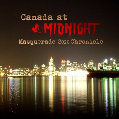 Canada at Midnight, a fanclub devoted to LARP, community, and safe play practices. Vampire the Masquerade starting in 2020, LARP Chronicle: A Brave New World