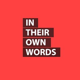 In Their Own Words–is a weekly podcast full of real life stories of lives that have been turned upside down.
