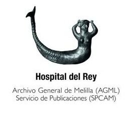 Hospital del Rey - Archivo General de Melilla (AGML) y Servicio de Publicaciones de la Ciudad Autónoma de Melilla (SPCAM).