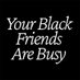 Your Black Friends Are Busy (@YBFAB2020) Twitter profile photo