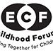 Early Childhood Forum ECF - at the heart of Early Years from birth to 7 years Inform ~ Advocate ~ Campaign