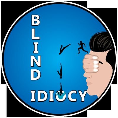 Blind Idiocy