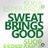 Sweat Brings Good