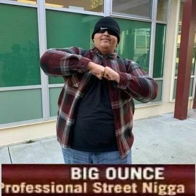 its just your professional street nigga Big Ounce