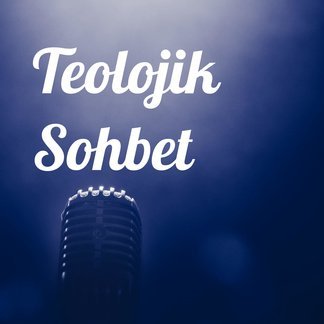 Teolojik Sohbet #HristiyanPodcast