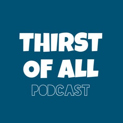 Thirst Of All Podcast