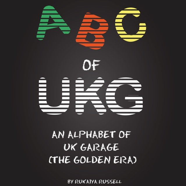 ABC of UKG: An Alphabet of UK Garage (the Golden Era) 📚 by @rukaiyarussell out now. Available on https://t.co/rzTQnKEDHE