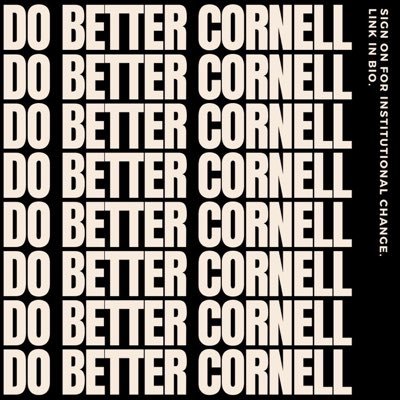 We are a collective of students and alumni who are asking for Cornell University to #DoBetterCornell.