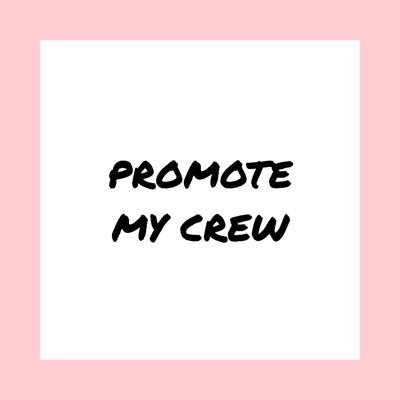 I’M PROMOTING YOUR CREW. |