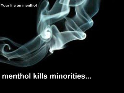Community activists have long been claiming that menthol cigarettes have been targeted at minorities in the American Community. It kills the minorities.