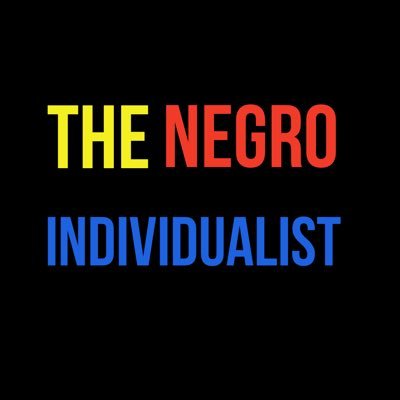 NegroIndividual's profile picture. | A Negro that observes political philosophies | #Nobody2024 | Agnosticism Atheist | Constitutional Voluntaryist