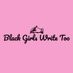 Black Girls Write Too (@bgwritetoo) Twitter profile photo Black Girls Write Too (@bgwritetoo) Twitter profile photo