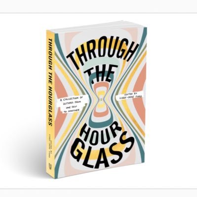 #throughthehourglass - an anthology of letters written by those in recovery from mental illness from one self to another, past, present and future #youmatter