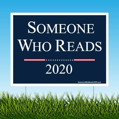 Yard Signs available for pre-order now! All orders ship August 15, 2020. Elect someone who reads in 2020.