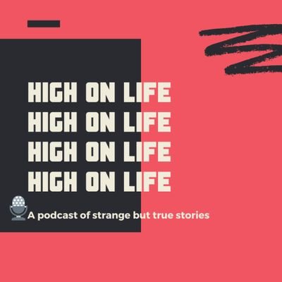 A podcast of strange but true stories | Don't Live a Little, Live a High on Life!