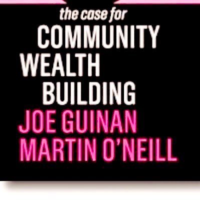 ‘The Case for Community Wealth Building’, the radical new approach to local economic development, by @joecguinan & @martin_oneill published by @PolityBooks 2019