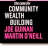 CommWealthBldng's profile picture. ‘The Case for Community Wealth Building’, the radical new approach to local economic development, by @joecguinan & @martin_oneill published by @PolityBooks 2019