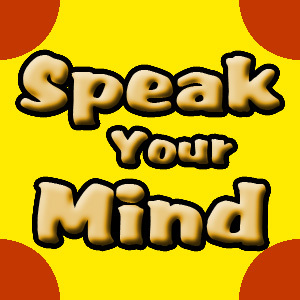 Have something to say? Then speak your mind. What do you have to say? What do you wanna get off your chest? Write it here! It will stay private! Never shared.