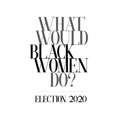 Black women consistently vote with the interest of the greater nation in mind. So in election 2020, ask yourself, “What Would Black Women Do?”