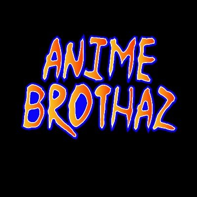 AnimeBrothaz Profile Picture