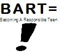 What is B.A.R.T? - Becoming A Responsible Teen is a curriculum that teaches ways to prevent pregnancy, avoid HIV/AIDS, STIs, and make healthy decisions