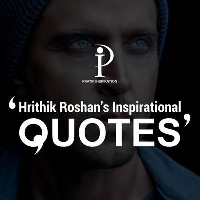 Only Hrithik Roshan's Inspirational & Motivitational Quotes to make your mind Positive, Strong & Fight with the bad situation... 😊❤