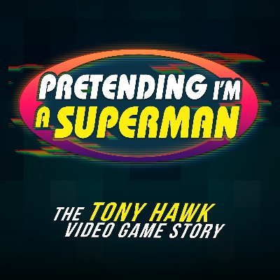 Pretending I'm a Superman: The Tony Hawk Video Game Story (2020