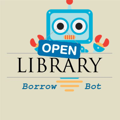 Hi, I'm @openlibrary's borrow bot. I help readers use tweets to check which books are freely borrowable from https://t.co/wyBPqM0A8F.