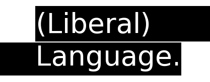 LiberalLanguage's profile picture. (Liberal) Language. is in a domestic partnership with the truth.