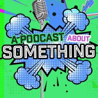 APodcastAboutSomething (@apasomething) 's Twitter Profile