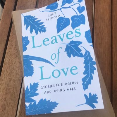 Author of Leaves of Love, stories for ageing and dying well.