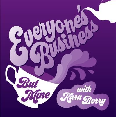 Everyone's Business (But Mine) Podcast