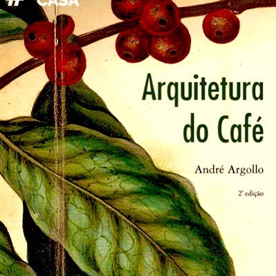 Arquitetura do Café (por) André Argollo — canal Arquitetura do Café (Twitter / YouTube @ArquiteturadoCafe / Facebook e Instagram / Telegram) @arquiteturadocafe