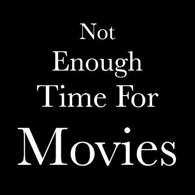 Not Enough Time For Movies®