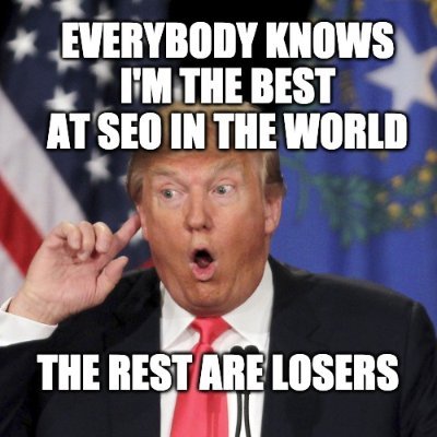 Official Account of SEO guru Donald Trump. Leader in the SEO Industry. All others are losers. Don't listen to them. They are fake news. The art of #SEO