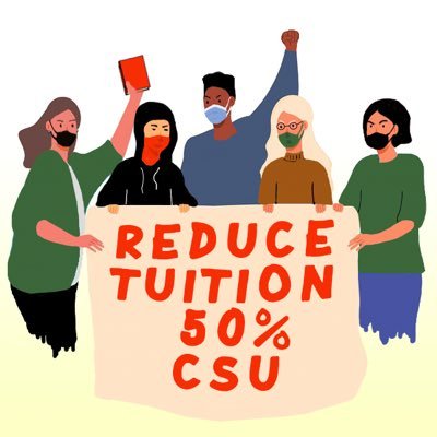 We demand that the CSU system reduce tuition by 50% and cancel all student fees! We welcome all CSU students and staff who want to organize militantly with us!