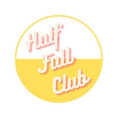 The glass can be half empty or half full. The Half Full Club is here to make it half full.