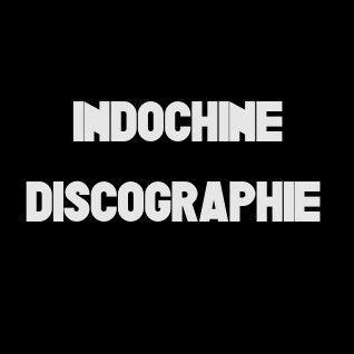 Présentation de la discographie d'Indochine de 1982 à aujourd'hui.